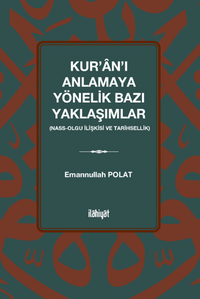 Kur'an'ı Anlamaya Yönelik Bazı Yaklaşımlar  (Nass-Olgu İlişkisi ve Tarihsellik)