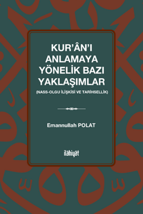 Kur'an'ı Anlamaya Yönelik Bazı Yaklaşımlar  (Nass-Olgu İlişkisi ve Tarihsellik)