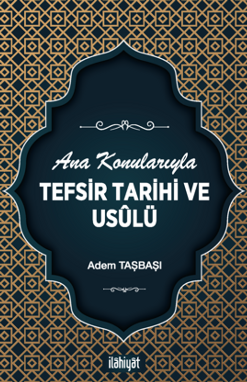 Ana Konularıyla Tefsir Tarihi ve Usûlü