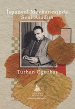 İspanyol Meyhanesinde Seni Aradım & Toplu Şiirler ve Mektuplar
