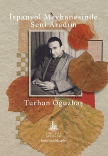 İspanyol Meyhanesinde Seni Aradım & Toplu Şiirler ve Mektuplar