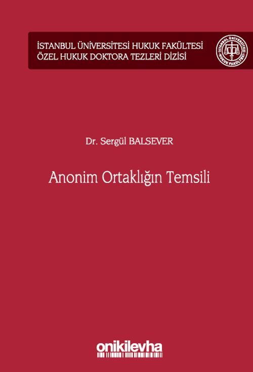 Anonim Ortaklığın Temsili İstanbul Üniversitesi Hukuk Fakültesi Özel Hukuk Doktora Tezleri Dizisi No: 55