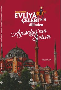 Evliya Çelebi'nin Dilinden Ayasofya'nın Sırları 