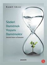 Sözleri Damıtmak Yaşamı Damıtmaktır Damıtık Sözler ve Özdeyişler