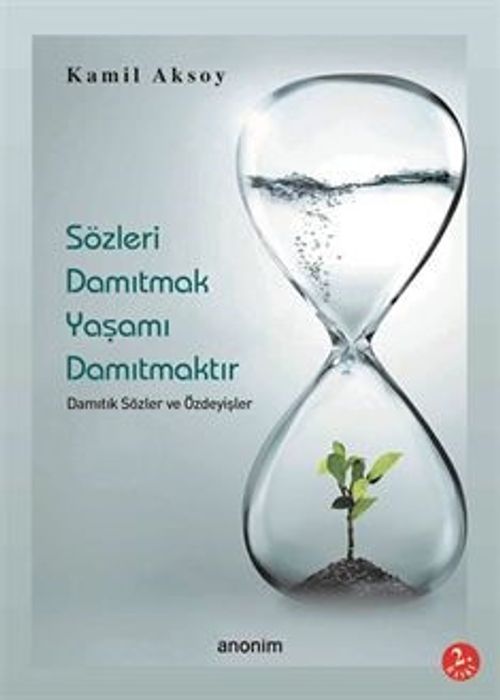 Sözleri Damıtmak Yaşamı Damıtmaktır Damıtık Sözler ve Özdeyişler
