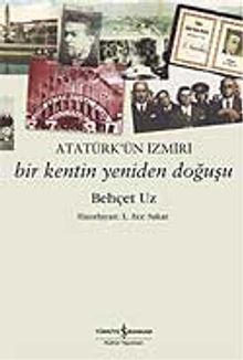 Atatürk'ün İzmiri - Bir Kentin Yeniden Doğuşu