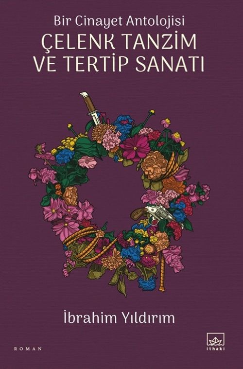 Bir Cinayet Antolojisi & Çelenk Tanzim ve Tertip Sanatı