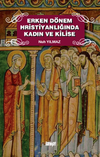 Erken D&ouml;nem Hristiyanlığında Kadın ve Kilise