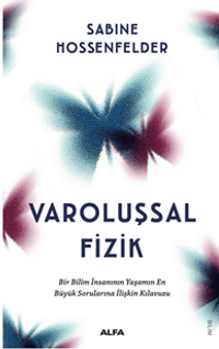 Varoluşsal Fizik  Bir Bilim İnsanının Yaşamın  En Büyük Sorularına İlişkin Kılavuzu