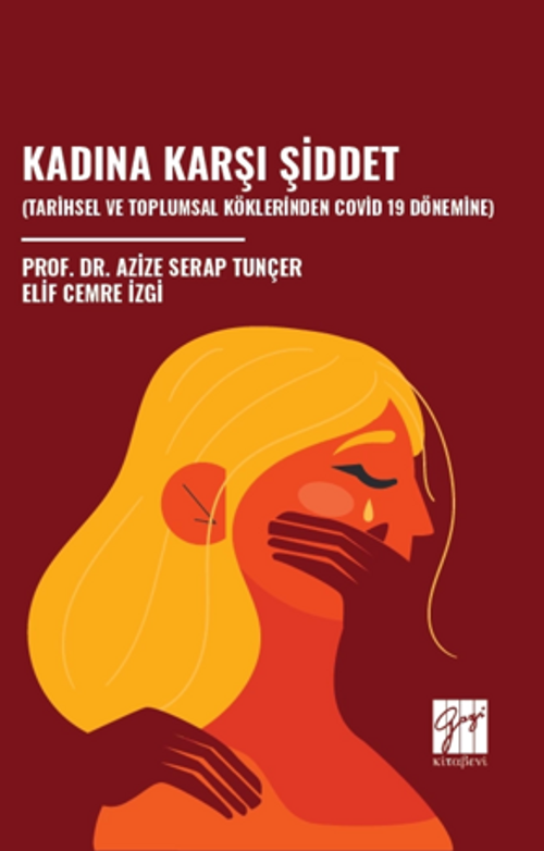 Kadına Karşı Şiddet (Tarihsel Ve Toplumsal Köklerinden Covid 19 Dönemine) 