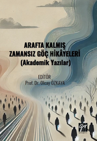 Arafta Kalmış Zamansız Göç Hikayeleri (Akademik Yazılar)