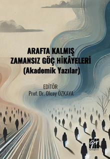 Arafta Kalmış Zamansız Göç Hikayeleri (Akademik Yazılar)
