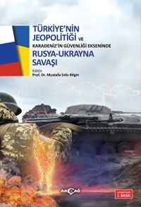 Türkiye'nin Jeopolitiği Ve Karadeniz'in Güvenliği Ekseninde Rusya Ukrayna Savaşı