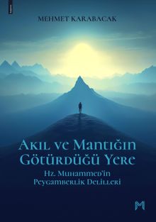 Akıl Ve Mantığın Götürdüğü Yere & Hz. Muhammed'in Peygamberlik Delilleri