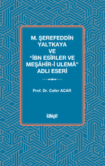 M. Şerefeddin Yaltkaya ve “İbn Esîrler ve Meşahîr-i Ulema” Adlı Eseri