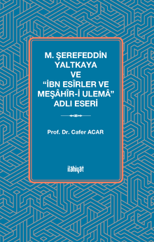 M. Şerefeddin Yaltkaya ve “İbn Esîrler ve Meşahîr-i Ulema” Adlı Eseri