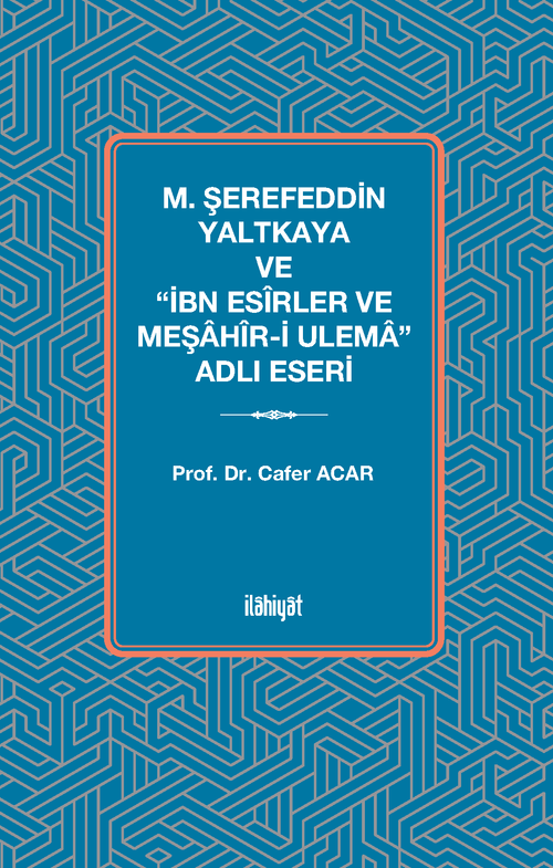 M. Şerefeddin Yaltkaya ve “İbn Esîrler ve Meşahîr-i Ulema” Adlı Eseri