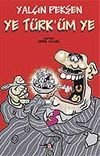 Ye T&uuml;rk'&uuml;m Ye