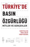 T&uuml;rkiye'de Basın &Ouml;zg&uuml;rl&uuml;ğ&uuml;: Mitler ve Ger&ccedil;ekler