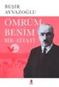 Ömrüm Benim Bir Ateşti Ahmet Haşim'in Hayatı, Sanatı, Estetiği, Dramı