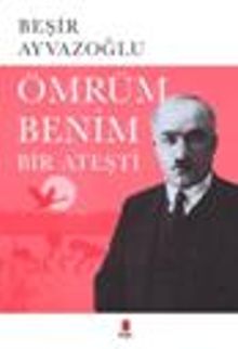 Ömrüm Benim Bir Ateşti Ahmet Haşim'in Hayatı, Sanatı, Estetiği, Dramı