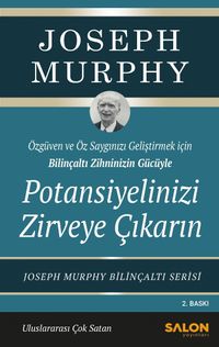 Potansiyelinizi Zirveye Çıkarın & Özgüven ve Özsaygı Geliştirmek İçin Bilinçaltı Zihninizin Gücüyle