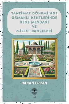Tanzimat Döneminde Osmanlı Kentlerinde Kent Meydanı ve Millet Bahçeleri