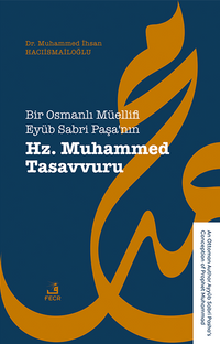 Bir Osmanlı Müellifi Eyüb Sabri Paşa'nın Hz. Muhammed Tasavvuru