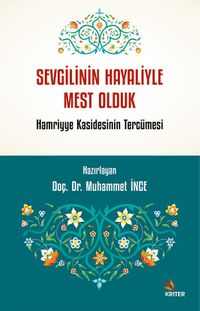 Sevgilinin Hayaliyle Mest Olduk & Hamriyye Kasidesinin Tercümesi. Camî'nin Tercümesiyle İbnü'n-Nahvî'nin Tahmisi Birlikte