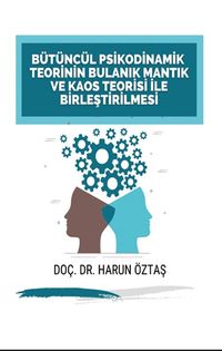 Bütüncül Psikodinamik Teorinin Bulanık Mantık ve Kaos Teorisi ile Birleştirilmesi