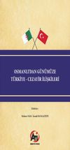 Osmanlı'dan G&uuml;n&uuml;m&uuml;ze T&uuml;rkiye - Cezayir İlişkileri