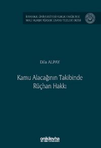 Kamu Alacağının Takibinde Rüçhan Hakkı İstanbul Üniversitesi Hukuk Fakültesi Mali Hukuk Yüksek Lisans Tezleri Dizisi No: 8