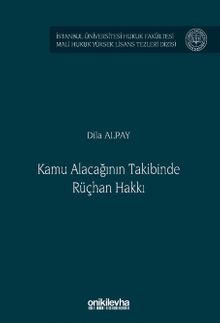 Kamu Alacağının Takibinde Rüçhan Hakkı İstanbul Üniversitesi Hukuk Fakültesi Mali Hukuk Yüksek Lisans Tezleri Dizisi No: 8