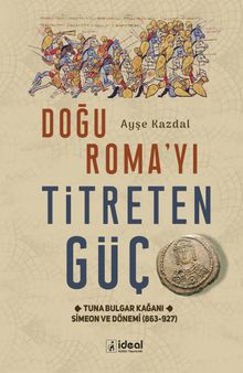 Doğu Roma'yı Titreten Güç & Tuna Bulgar Kağanı Simeon ve Dönemi (863-927) 