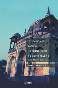 Hind-İslam Sanatı Üzerine Yeni Araştırmalar & Tarih-Mimarî-Sembolizm