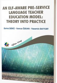An Elf-Aware Pre-Service Language Teacher Educatıon Model: Theory Into Practice