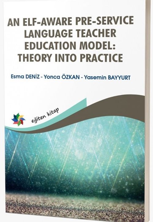 An Elf-Aware Pre-Service Language Teacher Educatıon Model: Theory Into Practice
