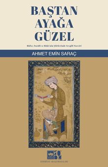 Baştan Ayağa Güzel & Hafız, Fuzuli ve Baki'nin Şiirlerinde Sevgili Tasviri