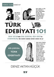 Türk Edebiyatı 101 / Orhun Yazıtları'ndan Divan Edebiyatına, Nazım Hikmet'ten Tutunamayanlar'a Türk Edebiyatı Hakkında Bilmeniz Gereken Her Şey