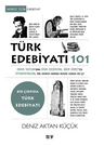 Türk Edebiyatı 101 / Orhun Yazıtları'ndan Divan Edebiyatına, Nazım Hikmet'ten Tutunamayanlar'a Türk Edebiyatı Hakkında Bilmeniz Gereken Her Şey
