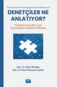 Yönetim Kurulu Profesyonellerinin Katkılarıyla - Denetçiler ne Anlatıyor - Yönetim Kurulları İçin Denetçileri Anlama Rehberi