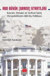 ABD B&uuml;y&uuml;k (Grand) Stratejisi & Kavram, Temalar ve Tarihsel S&uuml;re&ccedil; Perspektifinden ABD Dış Politikası