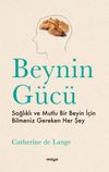 Beynin G&uuml;c&uuml; & Sağlıklı ve Mutlu Bir Beyin İ&ccedil;in Bilmeniz Gereken Her Şey