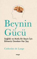 Beynin Gücü & Sağlıklı ve Mutlu Bir Beyin İçin Bilmeniz Gereken Her Şey