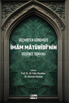 Geçmişten Günümüze İmam Maturidinin Düşünce Dünyası