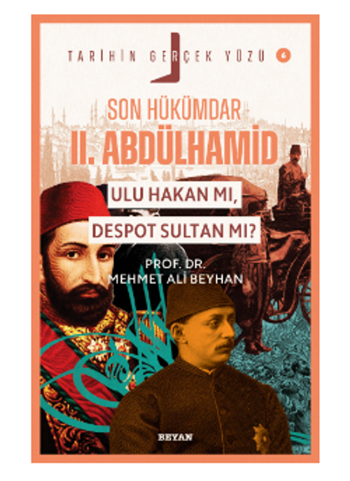 Son Hükümdar II. Abdülhamid;Ulu Hakan mı, Despot Sultan mı?
