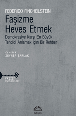 Faşizme Heves Etmek Demokrasiye Karşı En Büyük Tehdidi Anlamak İçin Bir Rehber