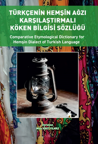 Türkçenin Hemşin Ağzı Karşılaştırmalı Köken Bilgisi Sözlüğü (Türkçe – İngilizce)