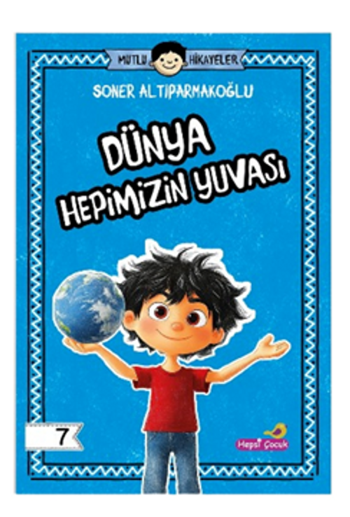 Mutlu Hikayeler Serisi / Dünya Hepimizin Yuvası