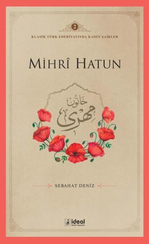 Mihrȋ Hatun / Klasik Türk Edebiyatında Kadın Şairler 2 